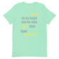 The bright side Unisex t-shirt